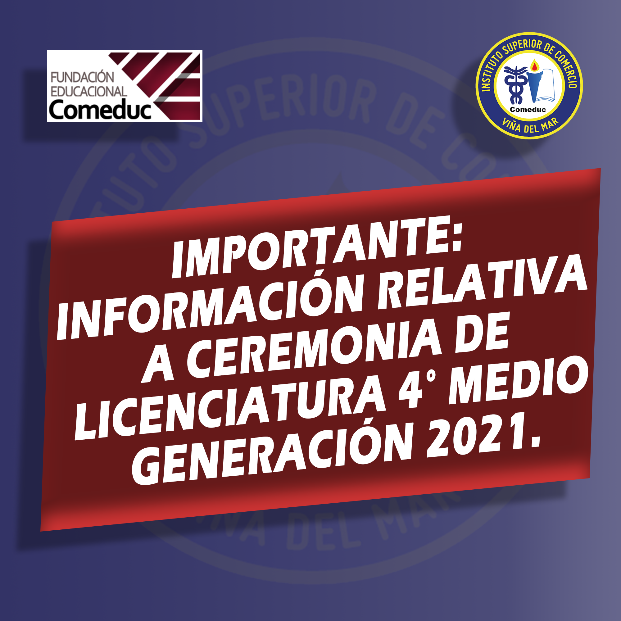 IMPORTANTE: CEREMONIA DE LICENCIATURA 4° MEDIO GENERACIÓN 2021